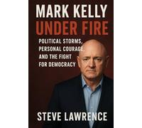 Mark Kelly Under Fire: Political Storms, Personal Courage, and the Fight for Democracy
