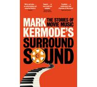 Mark Kermode's Surround Sound : The Stories of Movie Music