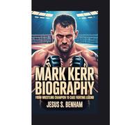 MARK KERR BIOGRAPHY: From Wrestling Champion to Cage Fighting Legend