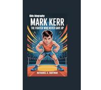 MARK KERR KIDS BIOGRAPHY: The Fighter Who Never Gave Up