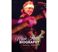 Mark Knopfler Biography: “The Quiet Genius Who Redefined Rock” (The Iconic Chronicles)