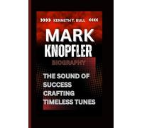 MARK KNOPFLER BIOGRAPHY: The Sound of Success Crafting Timeless Tunes