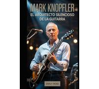 Mark Knopfler: El arquitecto silencioso de la guitarra moderna: Cómo un músico reservado redefinió el sonido, la narración y la fama