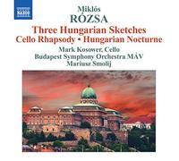 Mark Kosower - Rozsa: Hungarian Sketches, Hungarian Nocturne, Overture, Rhapsody for Cello