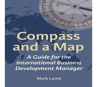 Mark Lamb Compass & a Map: A Guide for the International Business Mark Lamb Multicolor