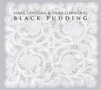 Mark Lanegan and Duke Garwood - Black Pudding