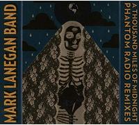 Mark Lanegan Band - A Thousand Miles Of Midnight - Phantom Radio Remixes