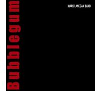 Mark Lanegan Band - Bubblegum