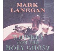 Mark Lanegan - Whiskey for the Holy Ghost [New CD]