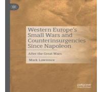 Mark Lawrence Western Europe's Small Wars & Counterinsurgencies Since Napoleon Mark Lawrence Multicolor