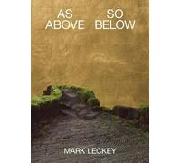 MARK LECKEY, AS ABOVE SO BELOW