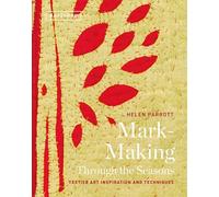 Mark-Making Through the Seasons: Textile Art Inspirations and Techniques