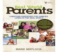 Mark Matlock A Real World Parents: Christian Parenting for Families Living in Mark Matlock Multicolor