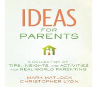 Mark Matlock The Ideas for Parents: A Collection of Tips, Insights, and Mark Matlock Multicolor