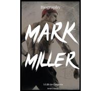 Mark Miller Biography: A Life in Chapters