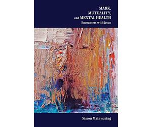 Mark, Mutuality, and Mental Health: Encounters with Jesus: 79 (Semeia Studies)