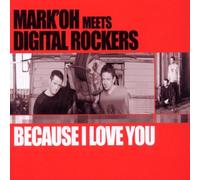 Mark 'Oh Meets Digital Rockers - Because I Love You