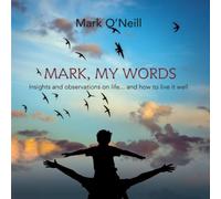 Mark O'Neill Mark, My Words: Insights & Observations on life... & how to Mark O'Neill Multicolor