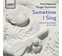 Mark Padmore - Sometime I Sing: Music For Voice And Guitar By Alec Roth