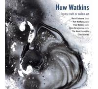 Mark Padmore; Tenor; Huw Watki - Huw Watkins; In My Craft Or