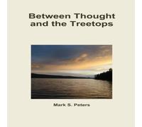 Mark Peters Between Thought & the Treetops Paperback Book Mark Peters Multicolor