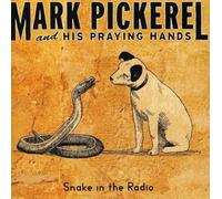 Mark Pickerel & His Praying Hands - Snake In The Radio