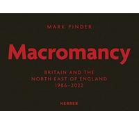 Mark Pinder: Macromancy: Britain and the North East of England 1986-2022