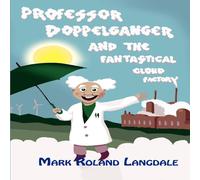 Mark Roland Langdale Professor Doppelganger & the Fantastical Cloud Factory Paperback Mark Roland Langdale Multicolor