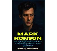 MARK RONSON BIOGRAPHY: From Night People to Uptown Funk How a DJ Redefined Pop and Became Music’s Quiet Architect