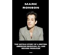 Mark Ronson: The Untold Story of a British-American Musician, DJ, and Record Producer