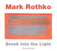 Mark Rothko: Break into the Light (Masterworks)
