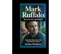MARK RUFFALO: BEYOND THE SPOTLIGHT: From Indie Films to the Hulk and a Voice for Justice