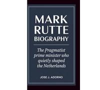 MARK RUTTE BIOGRAPHY: The Pragmatist Prime Minister Who Quietly Shaped the Netherlands