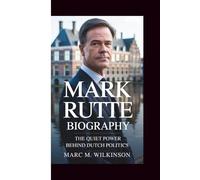 MARK RUTTE BIOGRAPHY: The Quiet Power Behind Dutch Politics