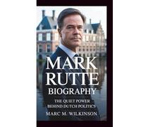 MARK RUTTE BIOGRAPHY: The Quiet Power Behind Dutch Politics