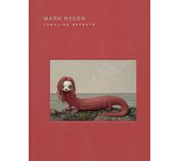 Mark Ryden Yakalina Secrets : New Shows from the Godfather of Pop Surrealism