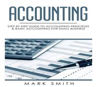 Mark Smith Accounting: Step by Step Guide to Accounting Principles Basic Mark Smith Multicolor