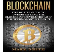 Mark Smith Blockchain: Step By Step Guide To Understanding The Blockchain in White Mark Smith White