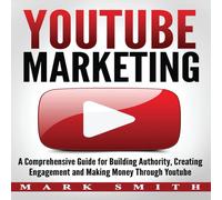 Mark Smith YouTube Marketing: A Comprehensive Guide for Building Authority Mark Smith Multicolor