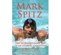 Mark Spitz: The Extraordinary Life of an Olympic Champion