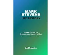 Mark Stevens Life History: Building Futures: The Entrepreneurial Journey of Mark Stevens