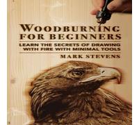 Mark Stevens Woodburning for Beginners: Learn the Secrets of Drawing With Fire Mark Stevens Multicolor