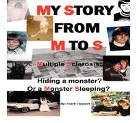 Mark Stewart My Story from M to S: Multiple Sclerosis: Hiding a Monster? or a in White Mark Stewart White