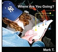 Mark T. - Where Are You Going?