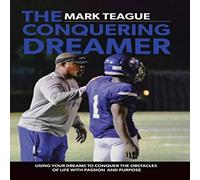 Mark Teague The Conquering Dreamer: Using Your Dreams to Conquer the Obstacles in White Mark Teague White