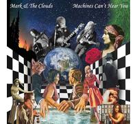 Mark & The Clouds - Machines Can't Hear You