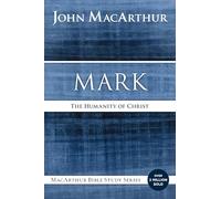 Mark: The Humanity of Christ (MacArthur Bible Studies)