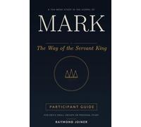 Mark: The Way of the Servant King: A Ten-Week Study in the Gospel of Mark for Men's Small Groups or Personal Study (No Homework Bible Studies)
