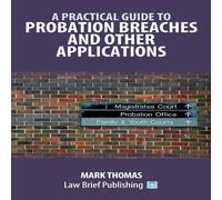 Mark Thomas A Practical Guide to Probation Breaches & Other Applications Mark Thomas Multicolor