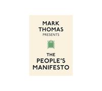 Mark Thomas Presents the People's Manifesto